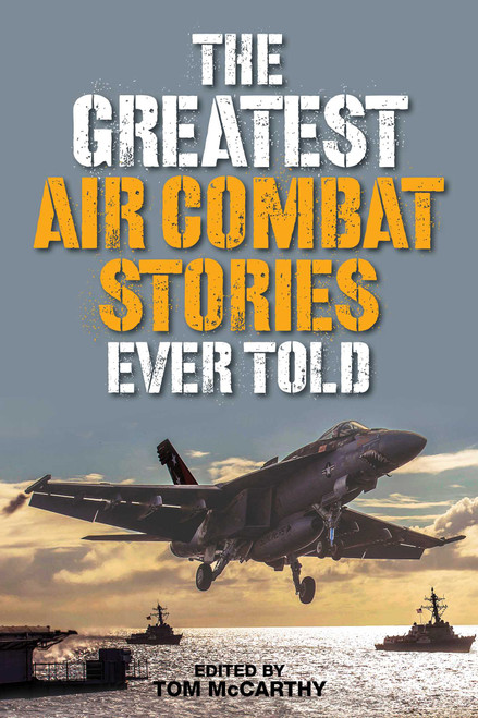The Greatest Air Combat Stories Ever Told by Tom McCarthy, 9781493027002
