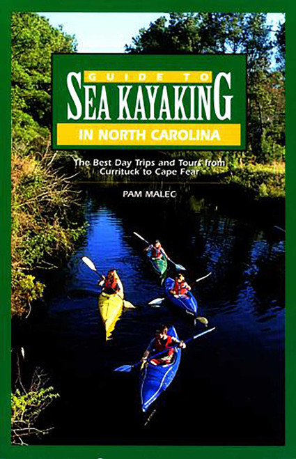 Guide to Sea Kayaking in North Carolina (The Best Trips From Knotts Island To Cape Fear) by Pam Malec, 9780762708178