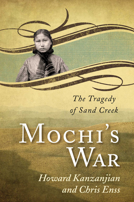 Mochi's War (The Tragedy of Sand Creek) by Chris Enss, Howard Kazanjian, 9780762760770