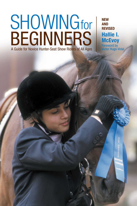 Showing for Beginners, New and Revised (A Guide For Novice Hunter-Seat Show Riders Of All Ages) by Hallie McEvoy, 9781599210506