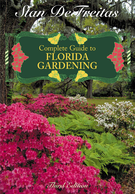Complete Guide to Florida Gardening by Stan DeFreitas, 9781589792562