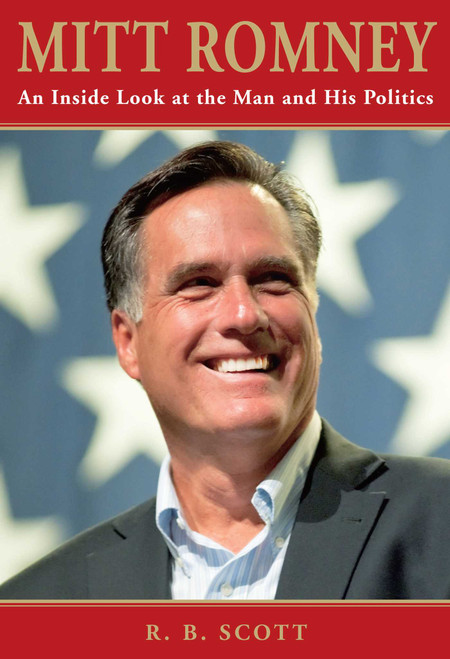 Mitt Romney (An Inside Look At The Man And His Politics) by Ronald Scott, 9780762779277