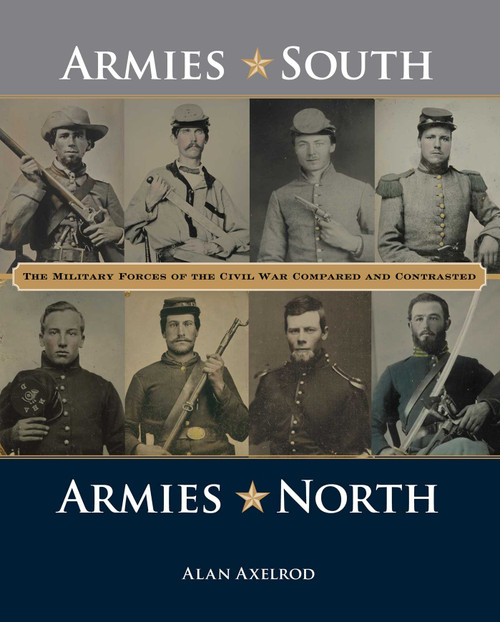 Armies South, Armies North (The Military Forces of the Civil War Compared and Contrasted) by Alan Axelrod, 9781493018628