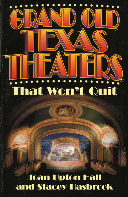 Grand Old Texas Theaters (That Won't Quit) by Joan Upton Hall, 9781556228841