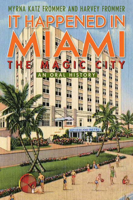 It Happened in Miami, the Magic City (An Oral History) by Myrna Katz Frommer, Harvey Frommer, 9781589799509