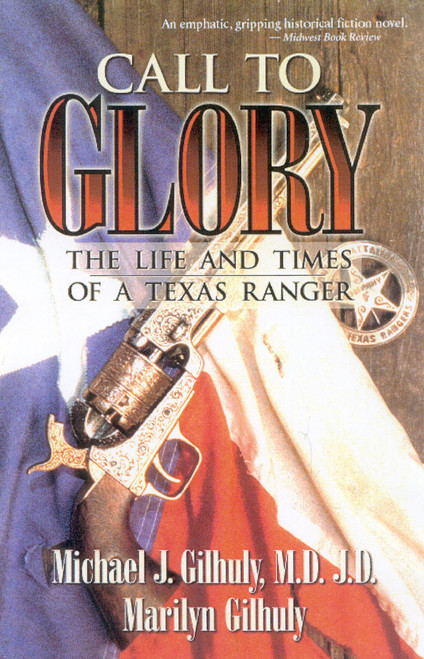 Call to Glory (The Life and Times of a Texas Ranger) by Michael J. Gilhuly, Maryilyn Gilhuly, 9781563527135