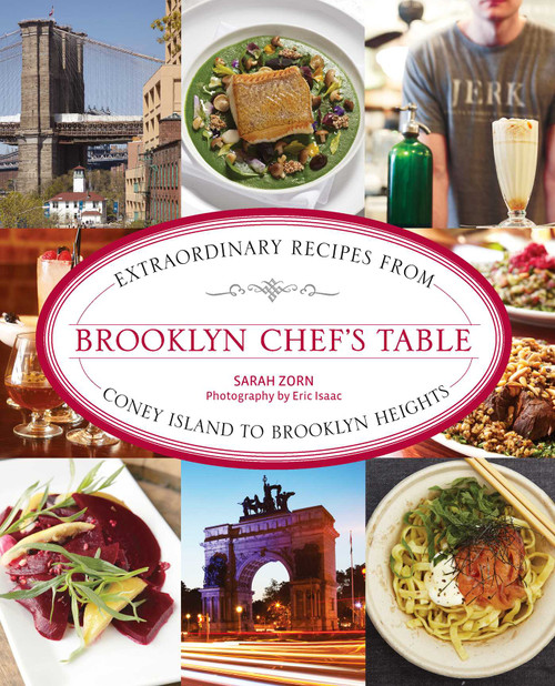 Brooklyn Chef's Table (Extraordinary Recipes From Coney Island To Brooklyn Heights) by Sarah Zorn, Eric Isaac, 9780762786350
