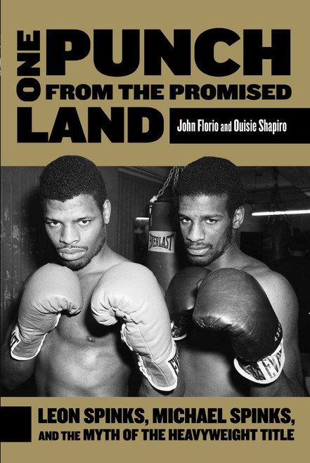 One Punch from the Promised Land (Leon Spinks, Michael Spinks, And The Myth Of The Heavyweight Title) by John Florio, Ouisie Shapiro, 9780762783007