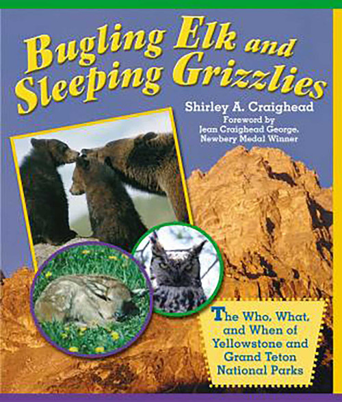Bugling Elk and Sleeping Grizzlies (The Who, What, And When Of Yellowstone And Grand Teton National Parks) by Shirley Craighead, 9780762728640
