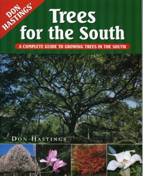 Trees for the South (A Complete Guide to Growing Trees in the South) by Don Hastings, 9781563525964