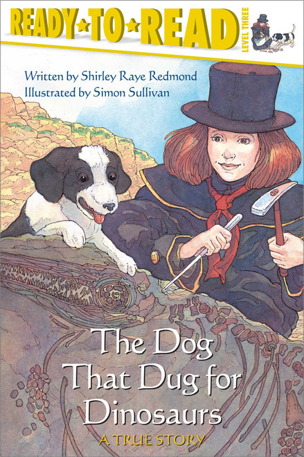 The Dog That Dug for Dinosaurs (Ready-to-Read Level 3) by Shirley  Raye Redmond, Simon Sullivan, 9780689857089