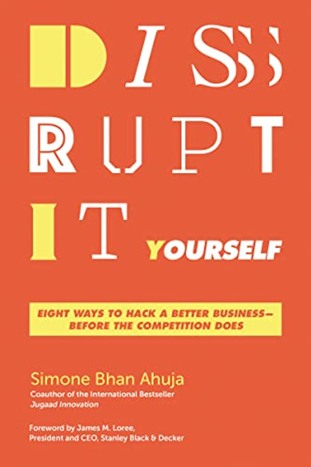 Disrupt-It-Yourself (Eight Ways to Hack a Better Business---Before the Competition Does) by Simone Bhan Ahuja, James M. Loree, 9781595540492