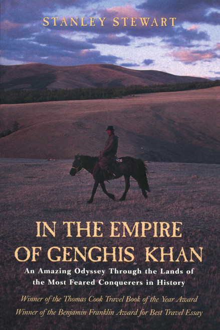 In the Empire of Genghis Khan (An Amazing Odyssey Through The Lands Of The Most Feared Conquerors In History) by Stanley Stewart, 9781592281060