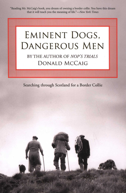 Eminent Dogs, Dangerous Men (Searching Through Scotland For A Border Collie) by Donald McCaig, 9781599210599