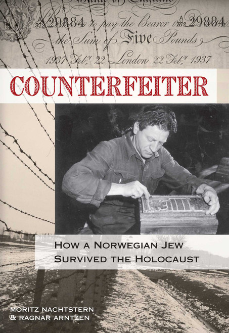 Counterfeiter (How A Norwegian Jew Survived The Holocaust) by Moritz Nachtstern, Ragnar Arntzen, 9780762779888