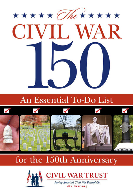Civil War 150 (An Essential To-Do List For The 150Th Anniversary) by Civil War Trust, 9780762772070