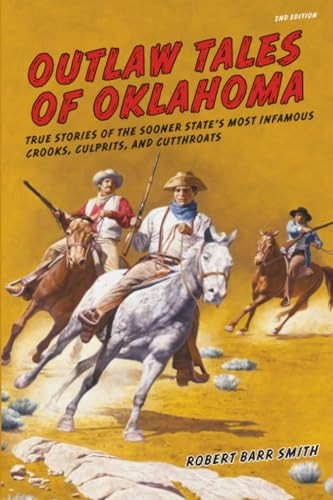 Outlaw Tales of Oklahoma (True Stories Of The Sooner State's Most Infamous Crooks, Culprits, And Cutthroats) by Robert Barr Smith, 9780762772629
