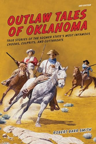 Outlaw Tales of Oklahoma (True Stories Of The Sooner State's Most Infamous Crooks, Culprits, And Cutthroats) by Robert Barr Smith, 9780762772629
