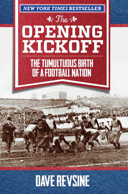The Opening Kickoff (The Tumultuous Birth of a Football Nation) - 9780762791774 by Dave Revsine, 9780762791774