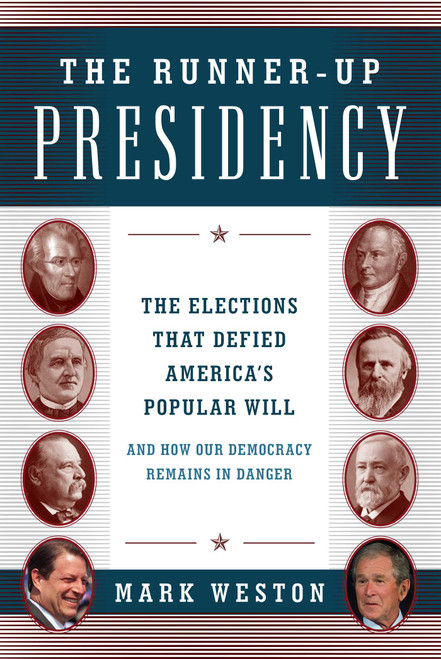 The Runner-Up Presidency (The Elections That Defied America's Popular Will (and How Our Democracy Remains in Danger)) by Mark Weston, 9781493022571