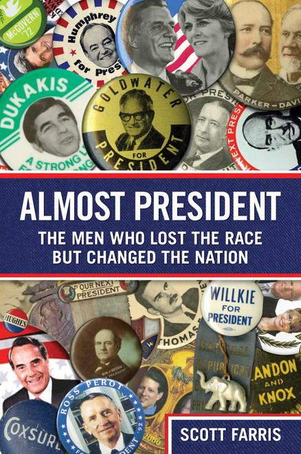 Almost President (The Men Who Lost The Race But Changed The Nation) - 9780762763788 by Scott Farris, 9780762763788