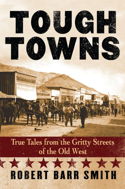 Tough Towns (True Tales from the Gritty Streets of the Old West) by Robert Barr Smith, 9780762740048