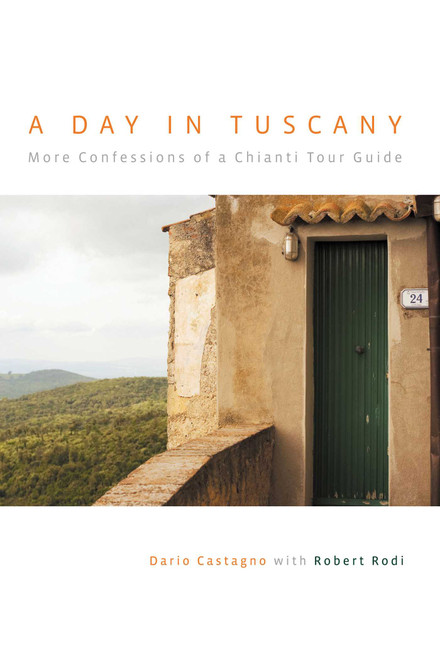 Day in Tuscany (More Confessions Of A Chianti Tour Guide) by Dario Castagno, Robert Rodi, 9780762744565