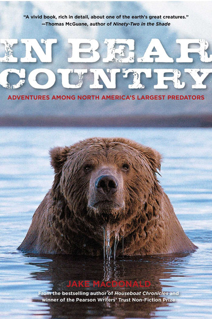 In Bear Country (Adventures among North America's Largest Predators) by Jake Macdonald, 9780762770533