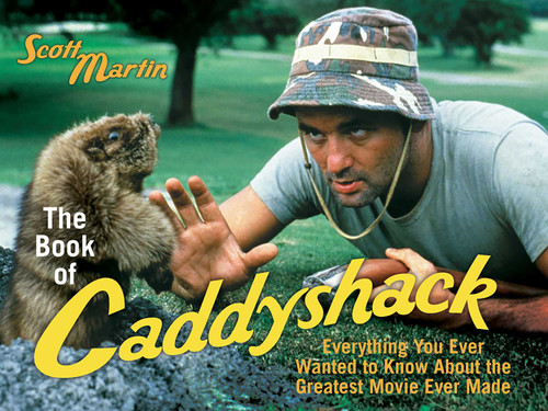 The Book of Caddyshack (Everything You Ever Wanted to Know About the Greatest Movie Ever Made) by Scott Martin, 9781589793583
