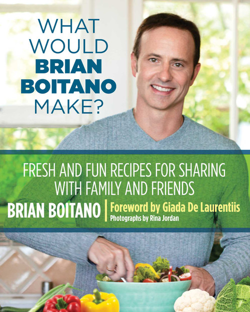 What Would Brian Boitano Make? (Fresh And Fun Recipes For Sharing With Family And Friends) by Brian Boitano, Giada De Laurentiis, 9780762782925