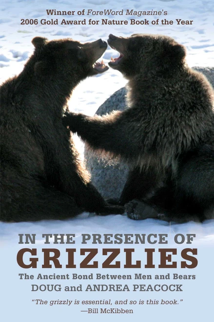 In the Presence of Grizzlies (The Ancient Bond Between Men And Bears) by Doug Peacock, Andrea Peacock, 9781599214900