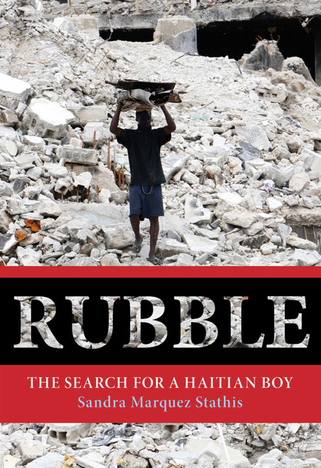 Rubble (The Search For A Haitian Boy) by Sandra Marquez Stathis, 9780762772650