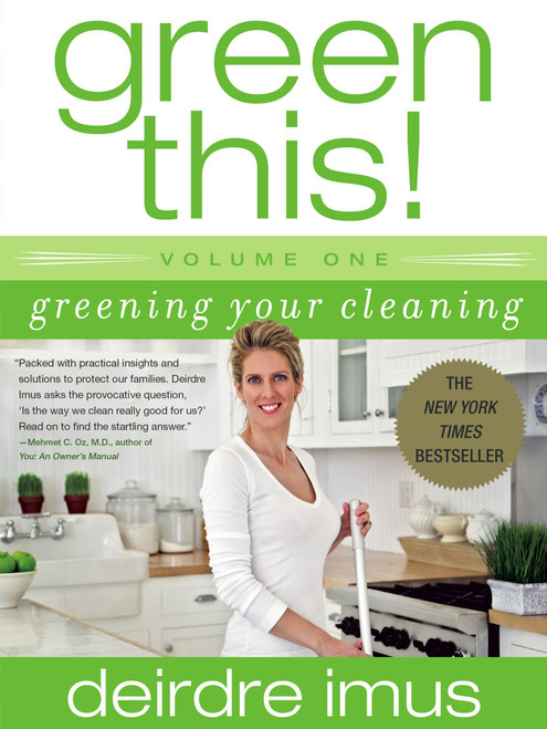 Green This! Volume 1 (Greening Your Cleaning) by Deirdre Imus, 9781416540557