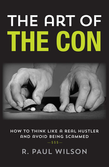 The Art of the Con (How to Think Like a Real Hustler and Avoid Being Scammed) by R. Paul Wilson, Frank Abagnale, 9781493000609