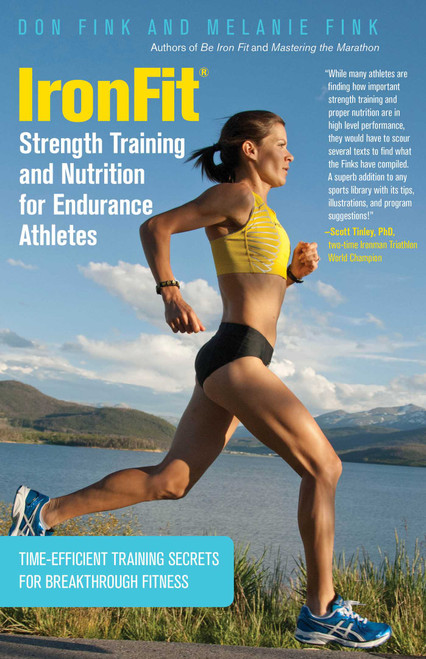 IronFit Strength Training and Nutrition for Endurance Athletes (Time Efficient Training Secrets For Breakthrough Fitness) by Don Fink, Melanie Fink, 9780762782949
