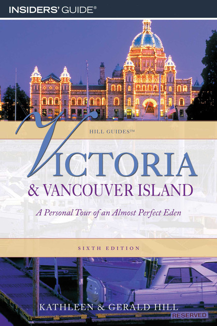 Victoria and Vancouver Island (A Personal Tour Of An Almost Perfect Eden) by Kathleen Hill, Gerald Hill, 9780762745647
