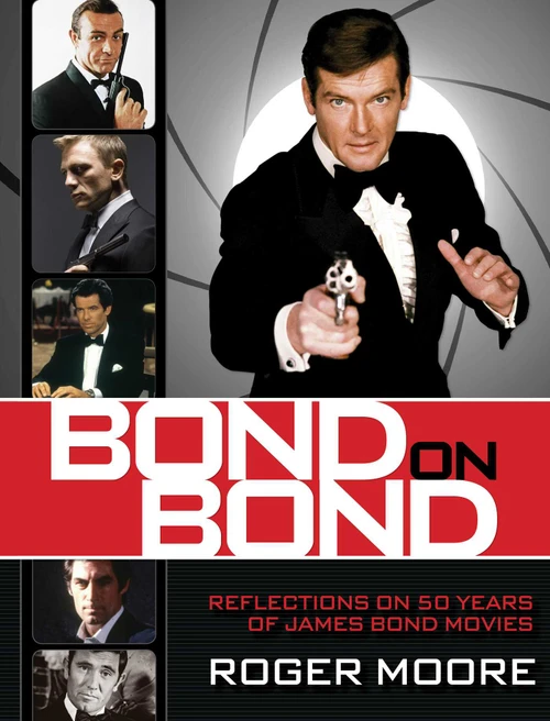 Bond On Bond (Reflections On 50 Years Of James Bond Movies) by Roger Moore, 9780762782819
