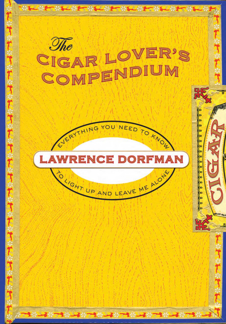Cigar Lover's Compendium (Everything You Need To Light Up And Leave Me Alone) by Lawrence Dorfman, 9781599219370