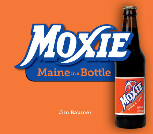 Moxie (Maine in a Bottle) by Jim Baumer, 9781608936830