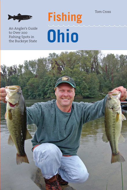 Fishing Ohio (An Angler's Guide To Over 200 Fishing Spots In The Buckeye State) by Tom Cross, 9780762743261