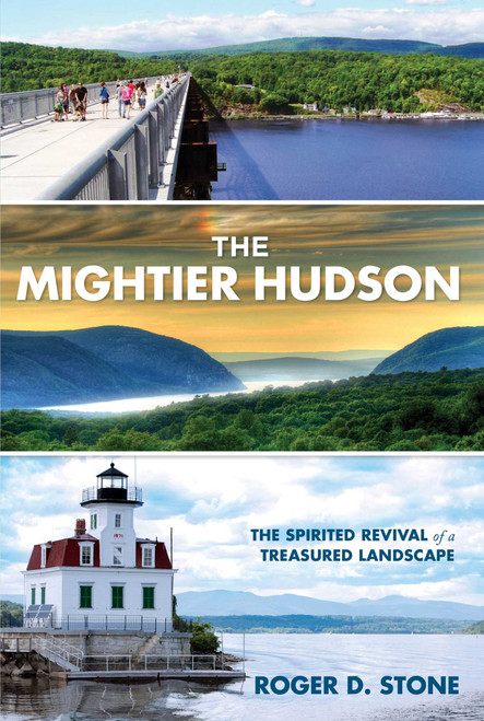 Mightier Hudson (The Spirited Revival Of A Treasured Landscape) by Roger D. Stone, 9780762763955