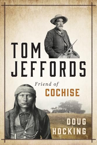 Tom Jeffords: Friend of Cochise by Doug Hocking, 9781493026371