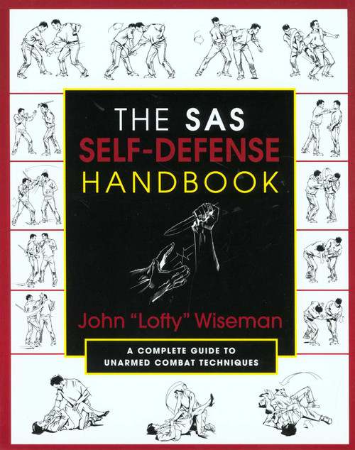 The SAS Self-Defense Handbook (A Complete Guide To Unarmed Combat Techniques) by John Lofty Wiseman, 9781585740604