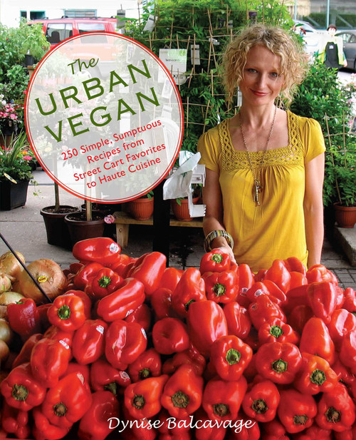Urban Vegan (250 Simple, Sumptuous Recipes from Street Cart Favorites to Haute Cuisine) by Dynise Balcavage, 9780762752812