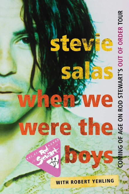 When We Were the Boys (Coming of Age on Rod Stewart's Out of Order Tour) by Stevie Salas, Robert Yehling, 9781589799882