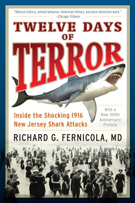Twelve Days of Terror (Inside the Shocking 1916 New Jersey Shark Attacks) by Richard G. Fernicola, 9781493023240