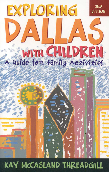 Exploring Dallas with Children (A Guide for Family Activities) by Kay McCasland Threadgill, 9781589792036
