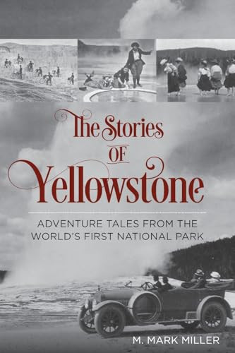 Stories of Yellowstone (Adventure Tales from the World's First National Park) by M. Mark Miller, 9780762792900