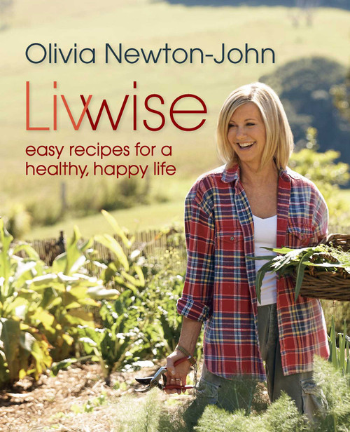 Livwise (Easy Recipes For A Healthy, Happy Life) by Olivia Newton-John, 9780762780099