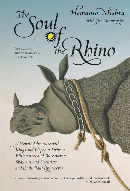 Soul of the Rhino (A Nepali Adventure With Kings And Elephant Drivers, Billionaires And Bureaucrats, Shamans And Scientists And The Indian Rhinoceros) by Hemanta Mishra, Jim Fowler, Bruce Babbitt, Jim Ottaway, 9781599211466